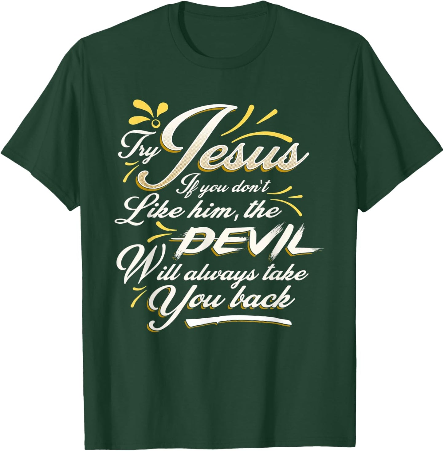 TRY JESUS shirt Devil Will Take You Back Turn To Christ gift T-Shirt - T-Shirt | Forest