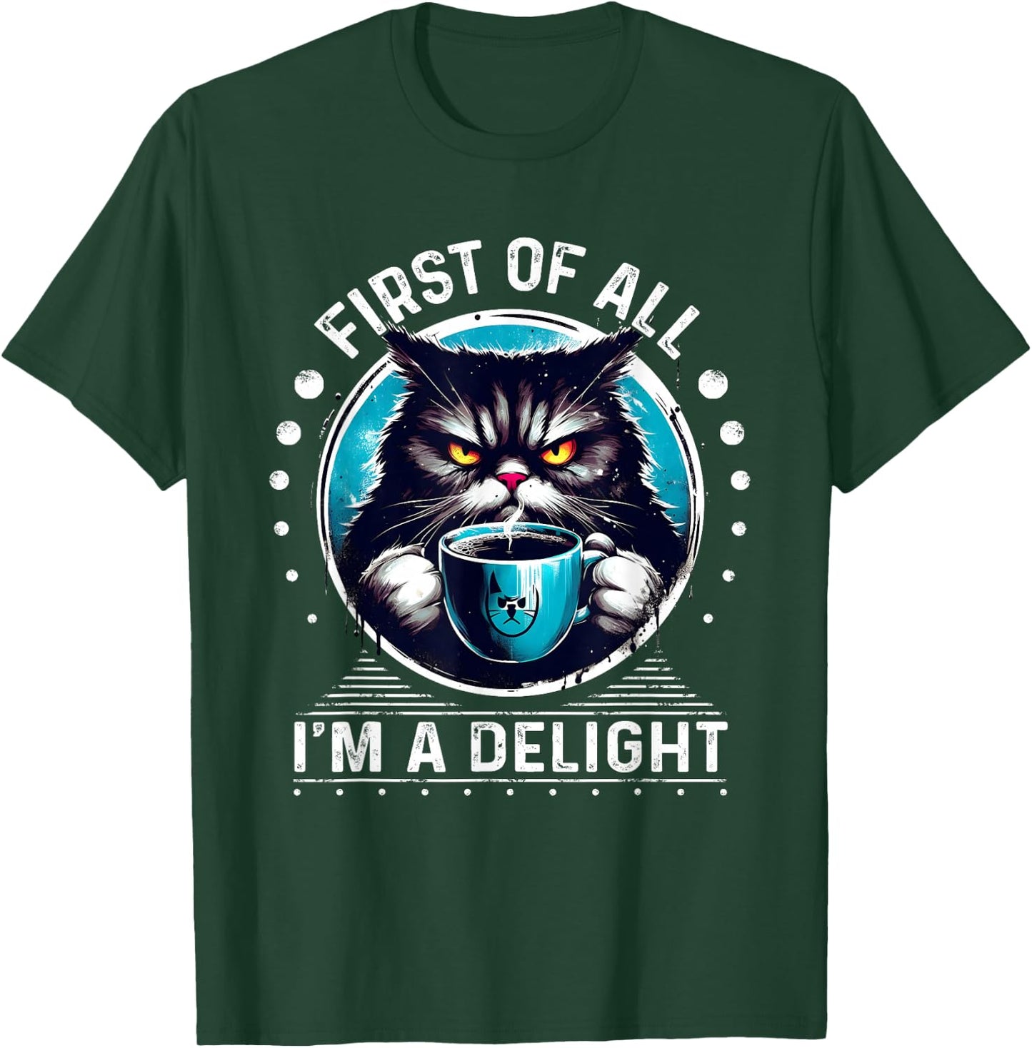 First Of All I m a Delight Cat Coffee Shirt Sarcastic T-Shirt - T-Shirt | Forest