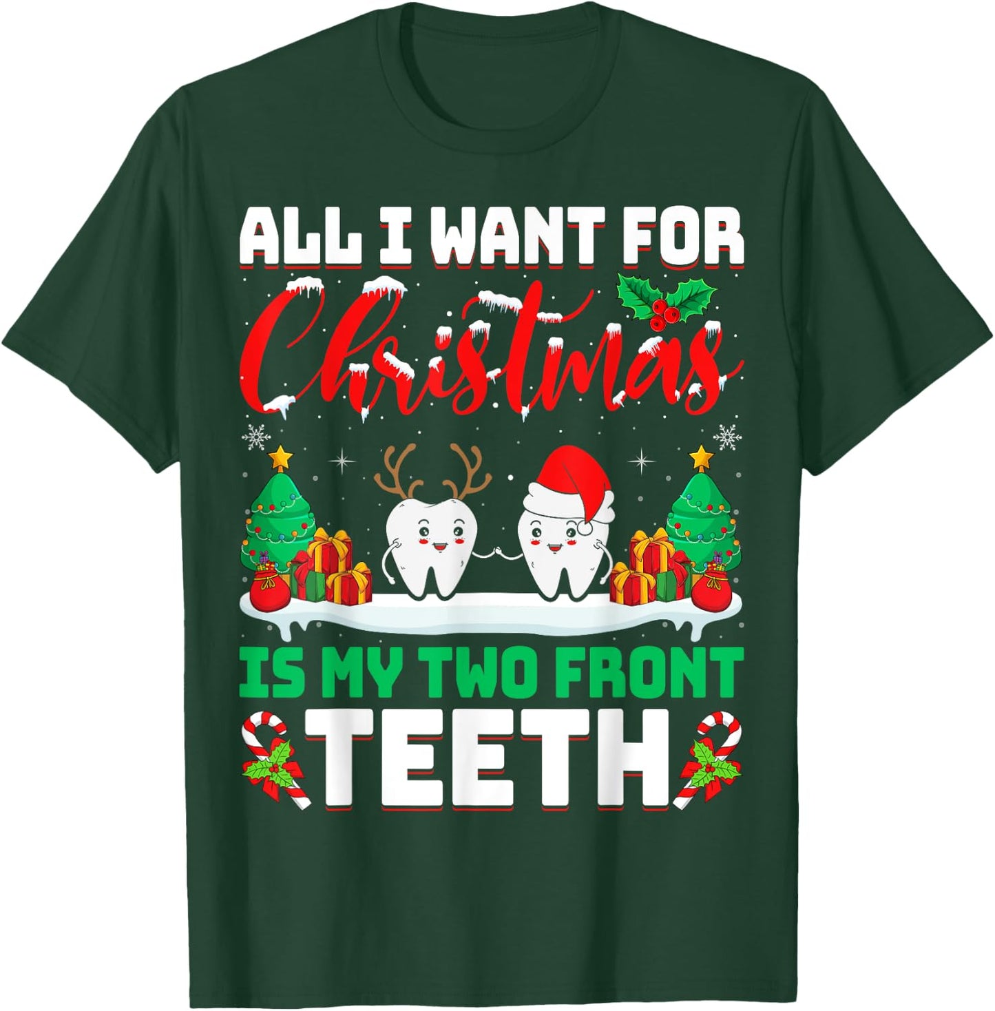 All I Want for Christmas Is My Two Front Teeth Dentist Xmas T-Shirt - T-Shirt | Forest