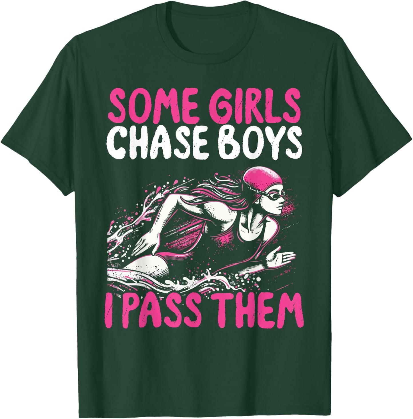 Some Girls Chase Boys I Pass Them - Funny Swimming Swim Gift T-Shirt - T-Shirt | Forest