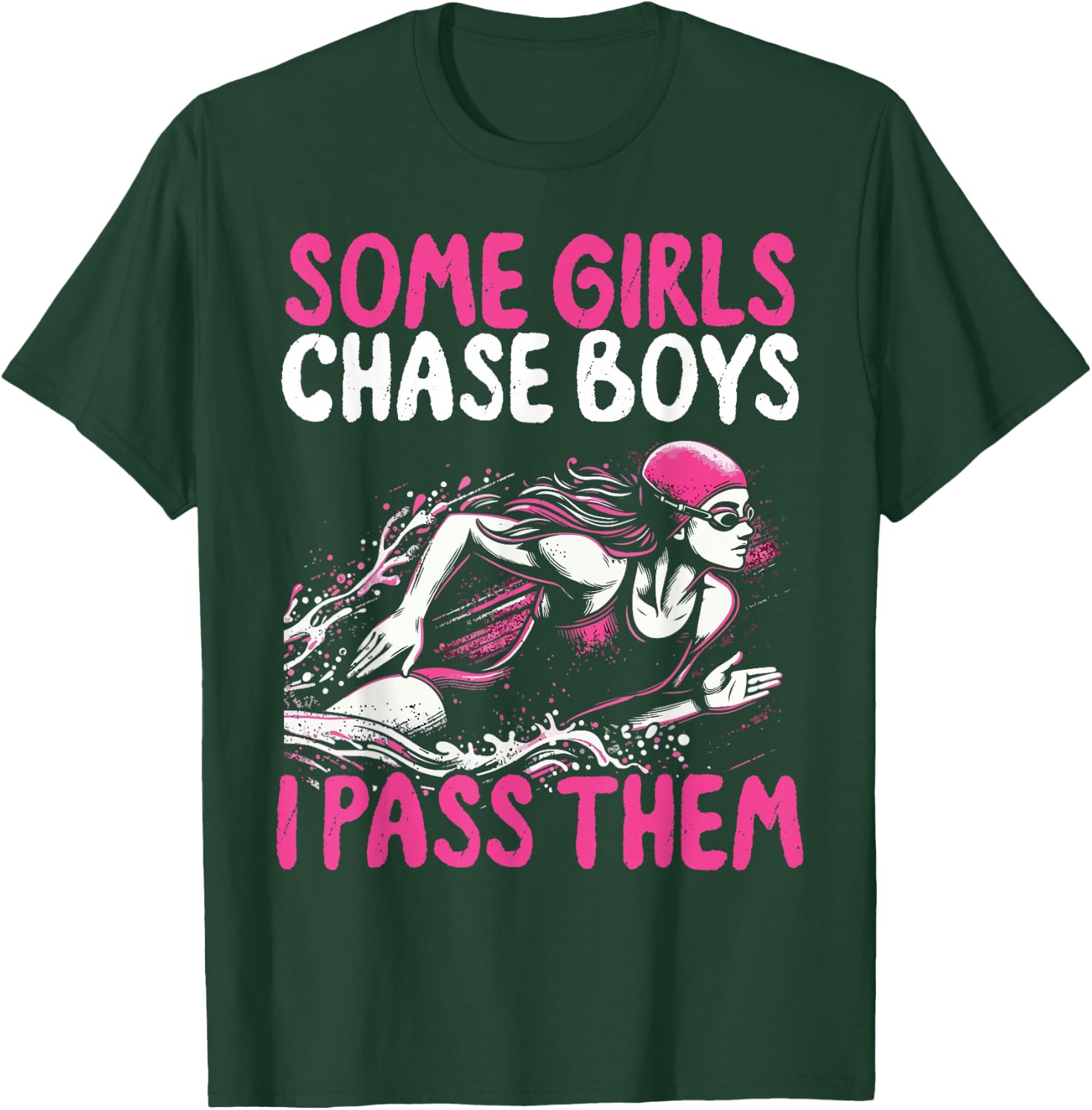 Some Girls Chase Boys I Pass Them - Funny Swimming Swim Gift T-Shirt - T-Shirt | Forest
