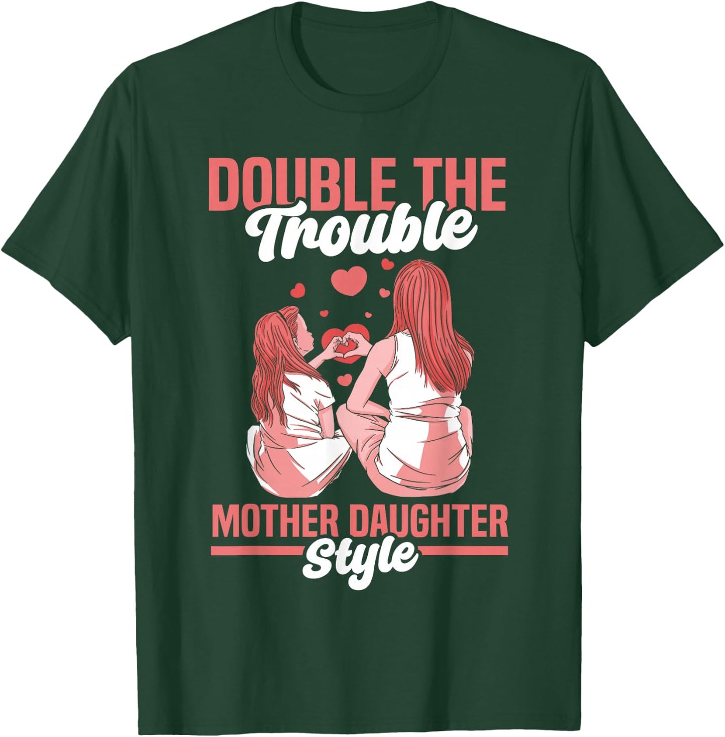 Double The Trouble Mother-Daughter Style Mother Daughter Mom T-Shirt - T-Shirt | Forest