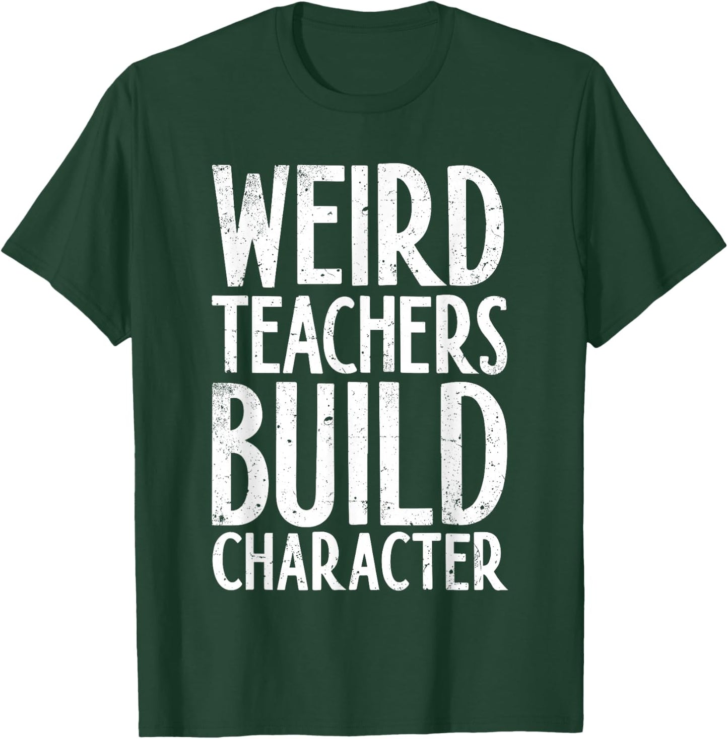 Weird Teachers Build Character Shirt Teacher Appreciation T-Shirt - T-Shirt | Forest