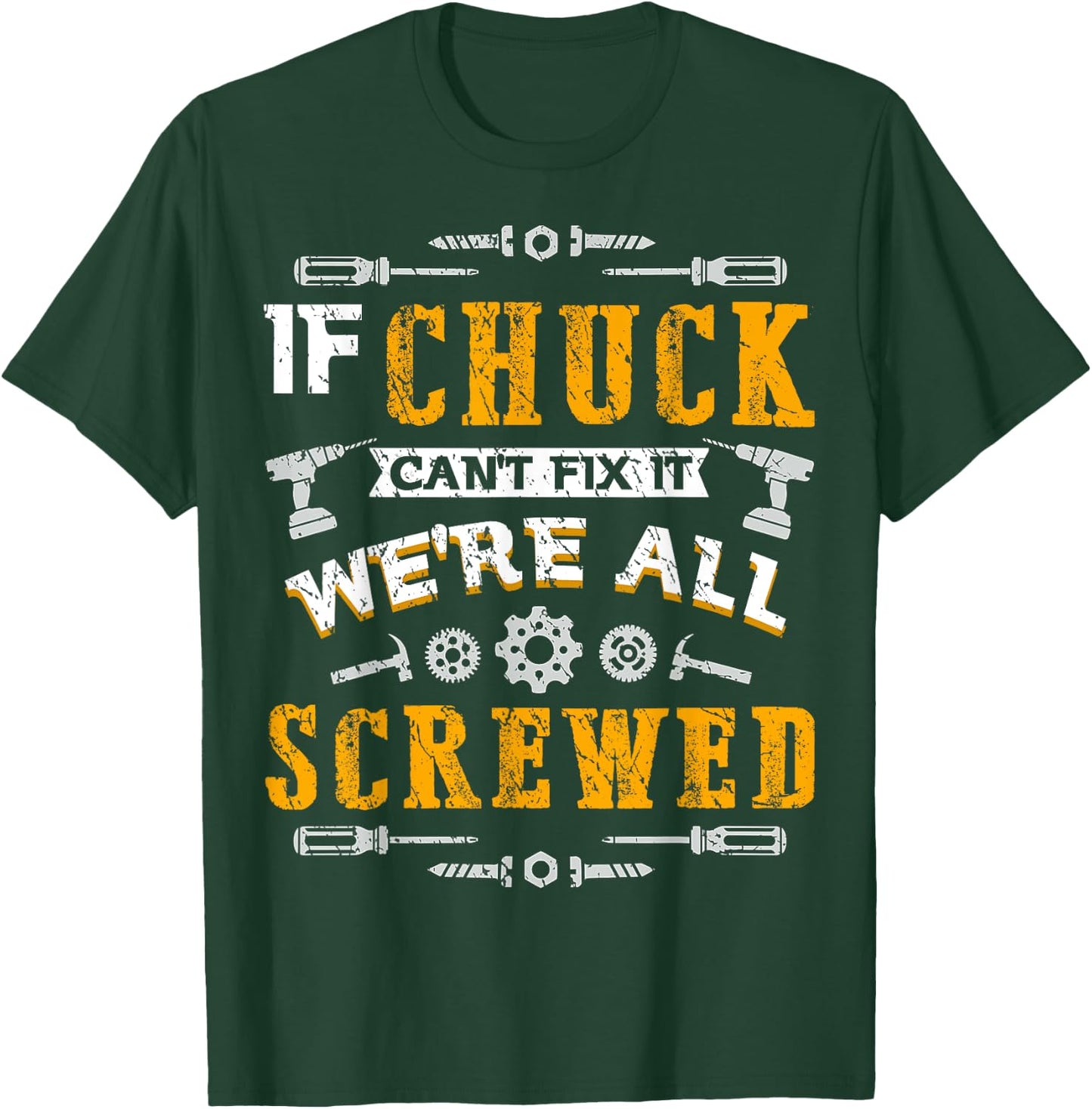 If Chuck Can't Fix it We're All Screwed Funny Father's Day T-Shirt - T-Shirt | Forest