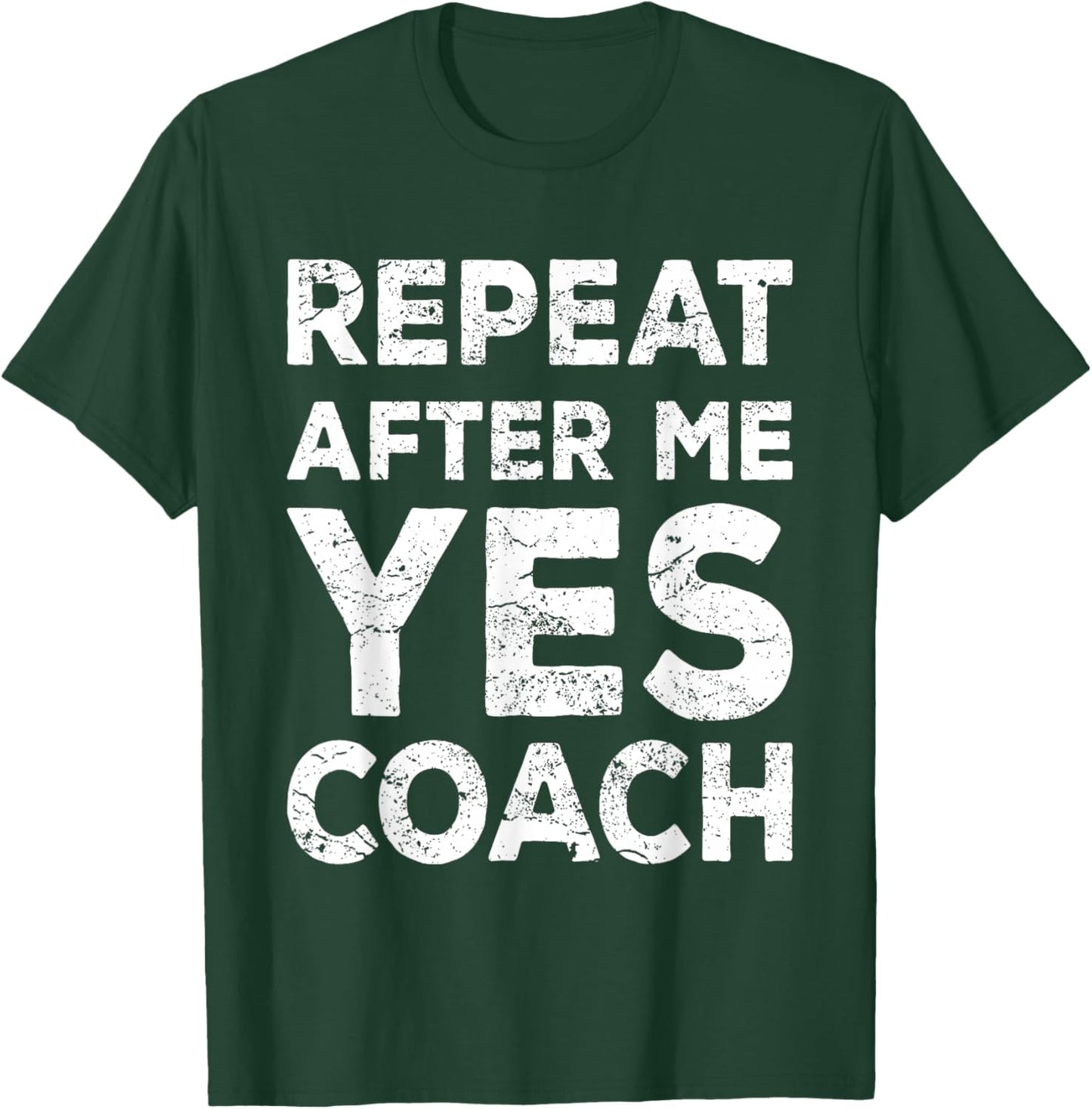 Repeat After Me Yes Coach Cool Coach Gift T-Shirt - T-Shirt | Forest