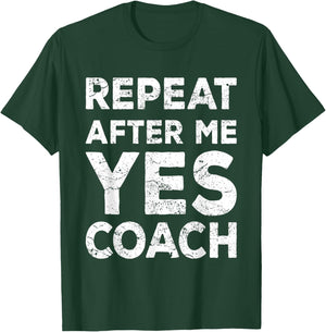 Repeat After Me Yes Coach Cool Coach Gift T-Shirt - T-Shirt | Forest