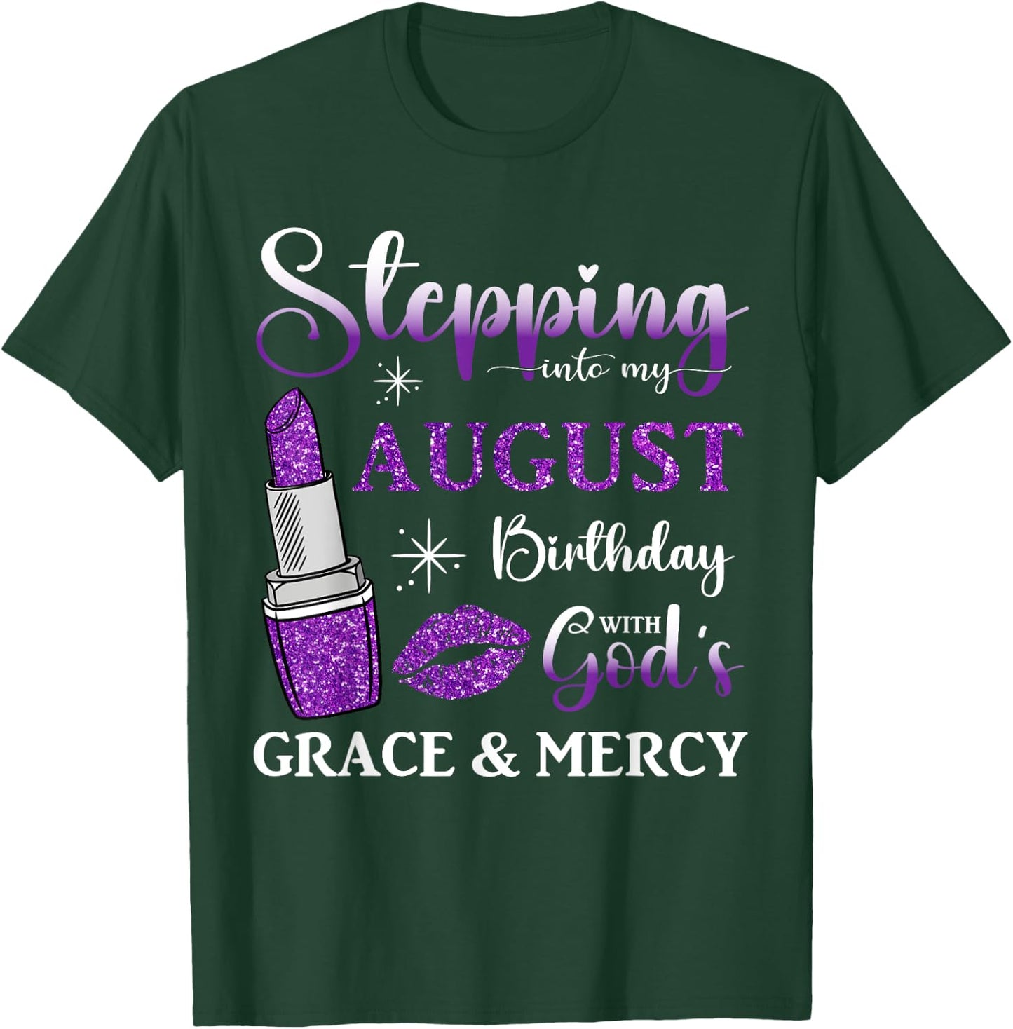 Stepping into My August Birthday With God's Grace And Mercy T-Shirt - T-Shirt | Forest