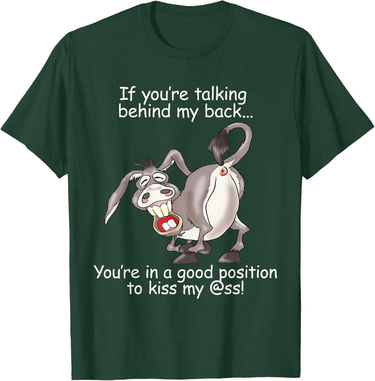 If You Are Talking Behind My Back You Are In A Good Position T-Shirt - T-Shirt | Forest