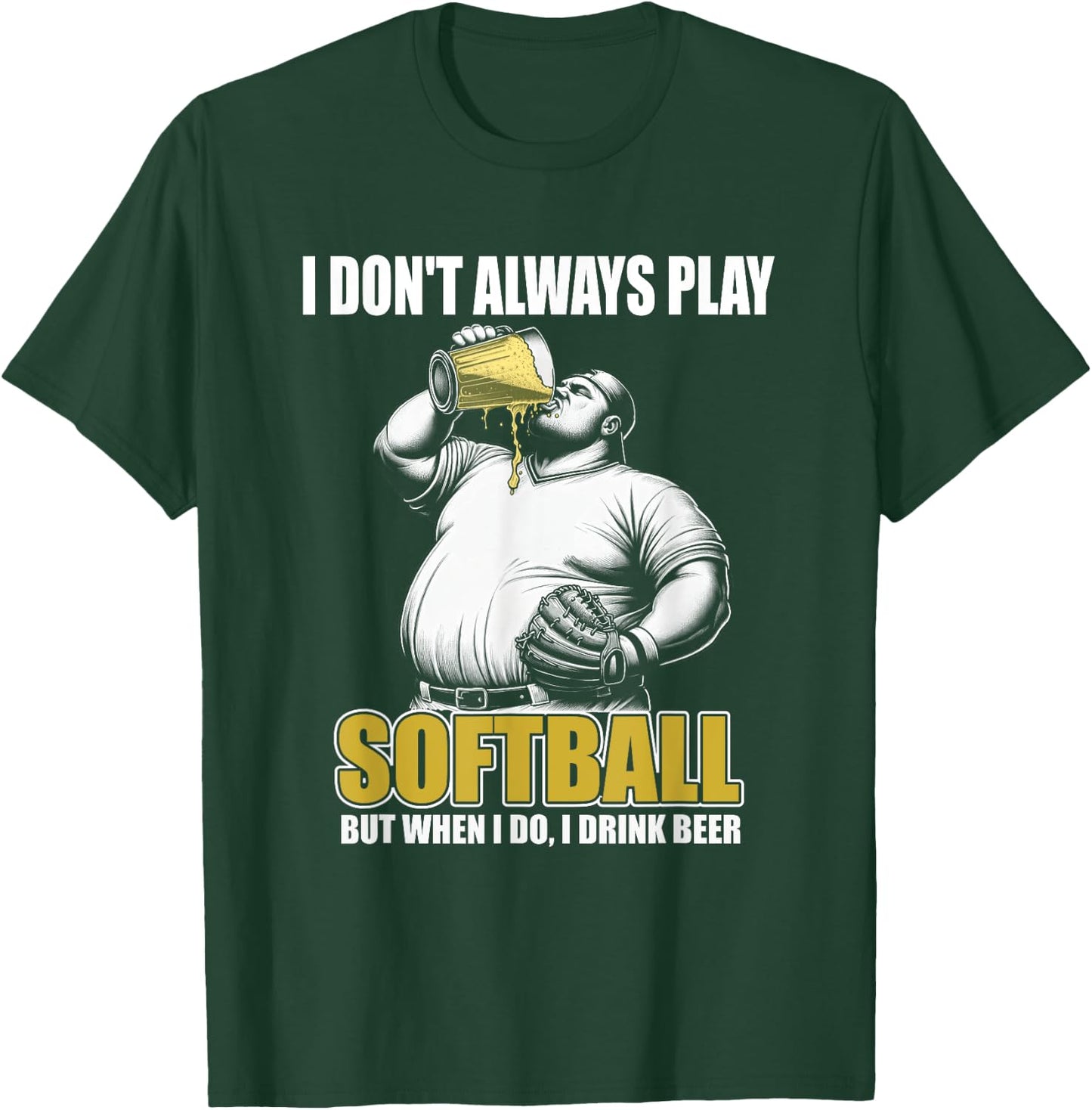 Funny Slow Pitch Softball - I Don't Always Play Softball T-Shirt - T-Shirt | Forest