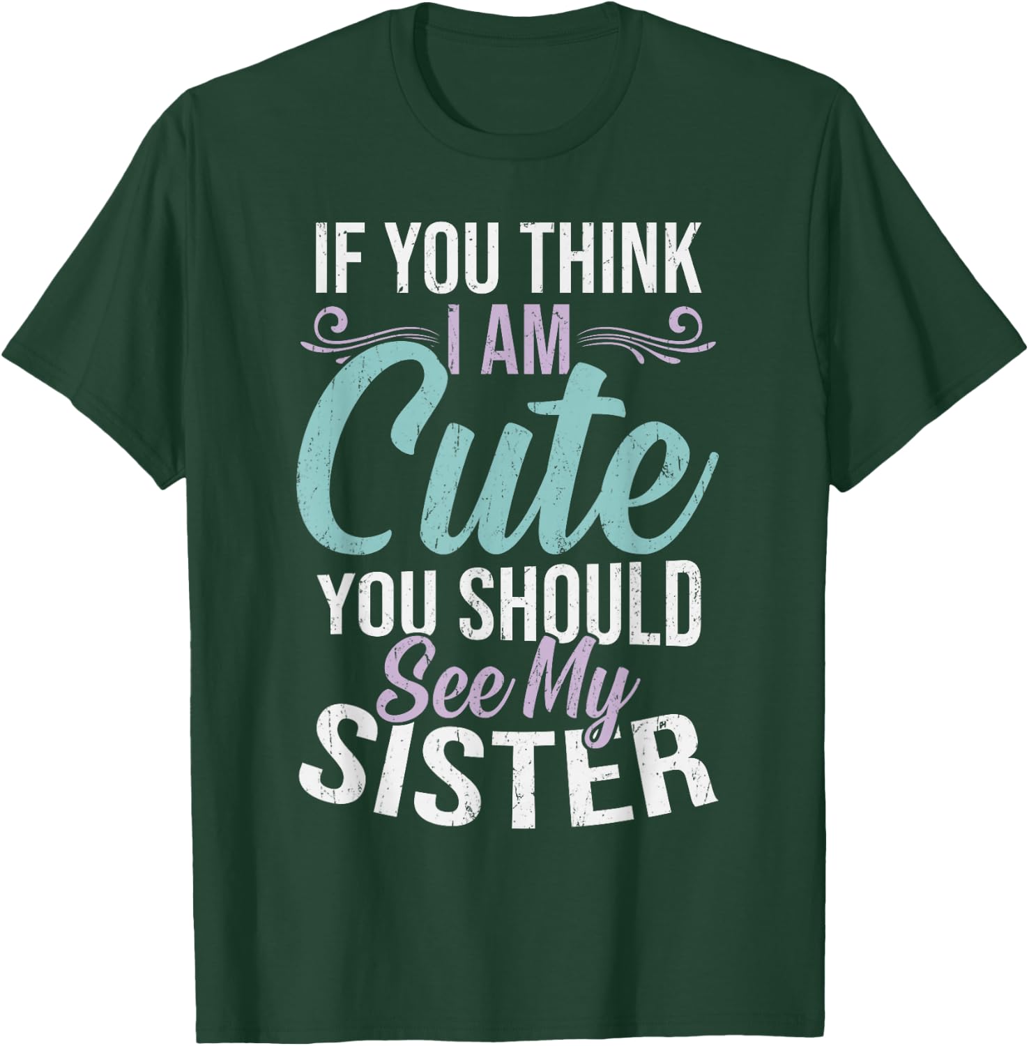If You Think I'm Cute You Should See My Sister Vintage T-Shirt - T-Shirt | Forest