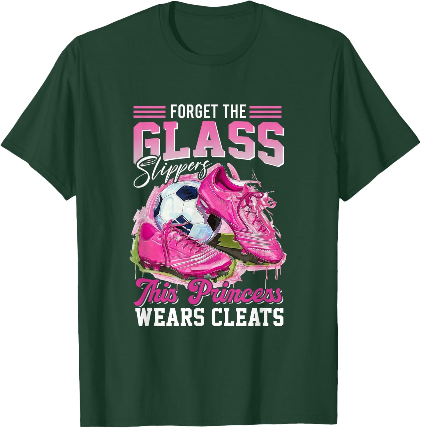 Forget The Glass Slippers This Princess Wears Cleats Soccer T-Shirt - T-Shirt | Forest
