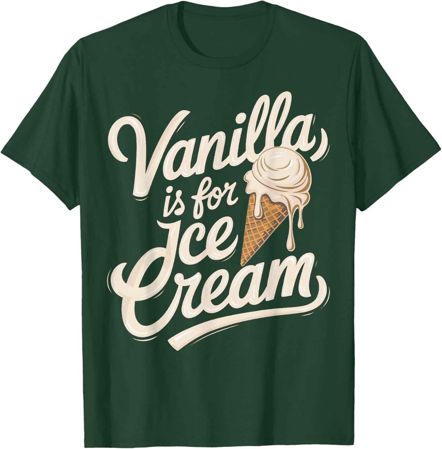 Vanilla Is for Ice Cream Funny Quote T-Shirt - T-Shirt | Forest