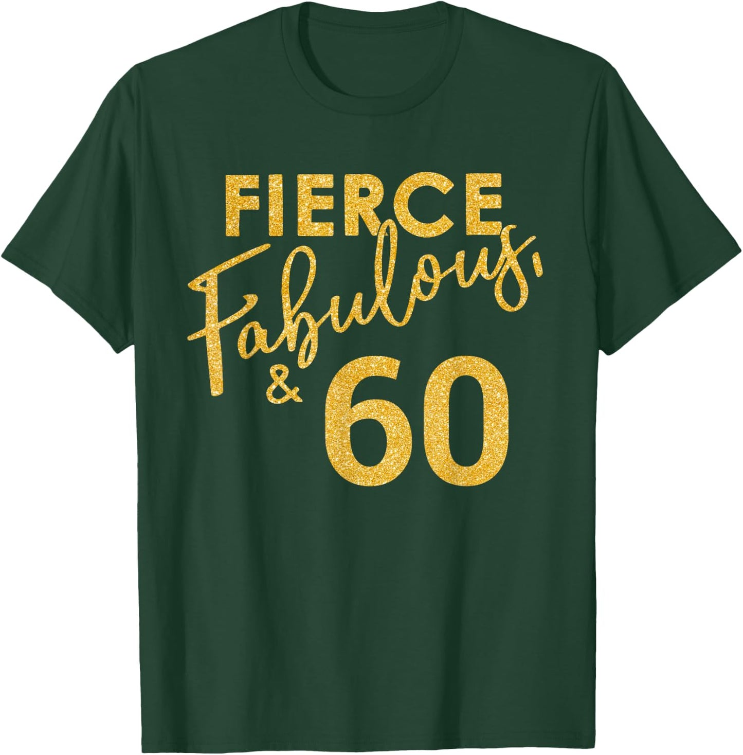 Fierce Fabulous And 60 Years Old 60th Birthday T-Shirt - T-Shirt | Forest