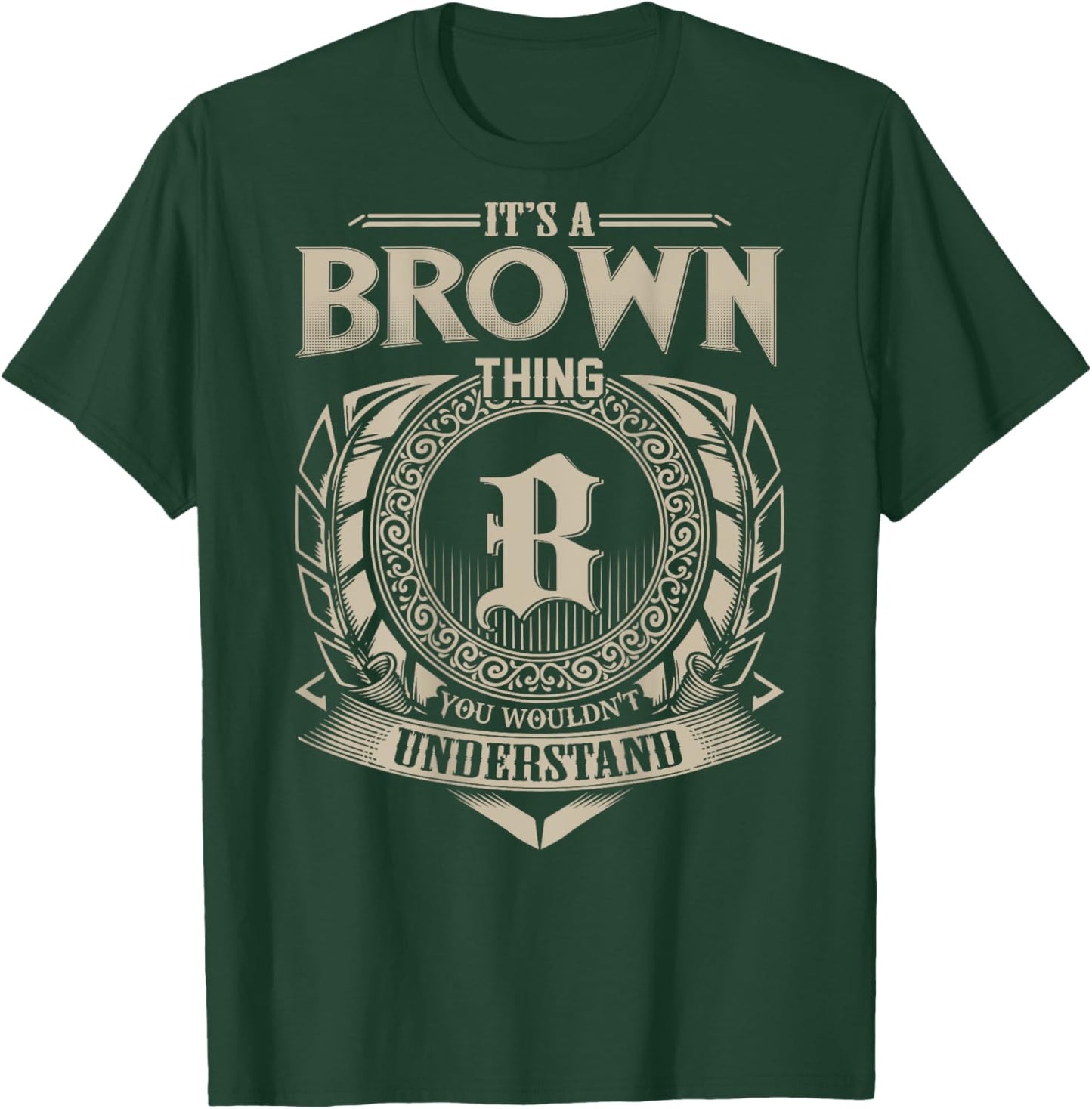 It's A BROWN Thing You Wouldn't Understand Funny Family Name T-Shirt - T-Shirt | Forest