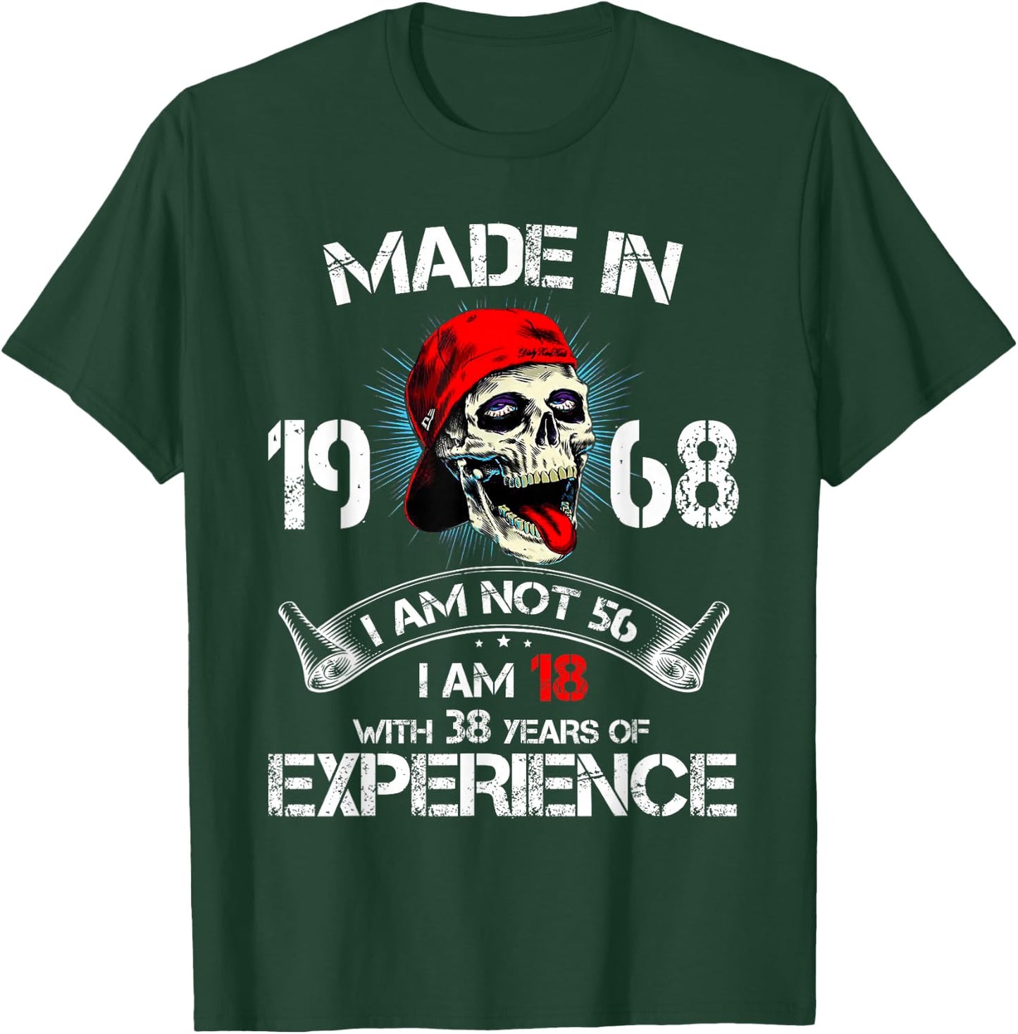 Made In 1968 I Am Not 56 I'm 18 With 38 Years Of Experience T-Shirt - T-Shirt | Forest