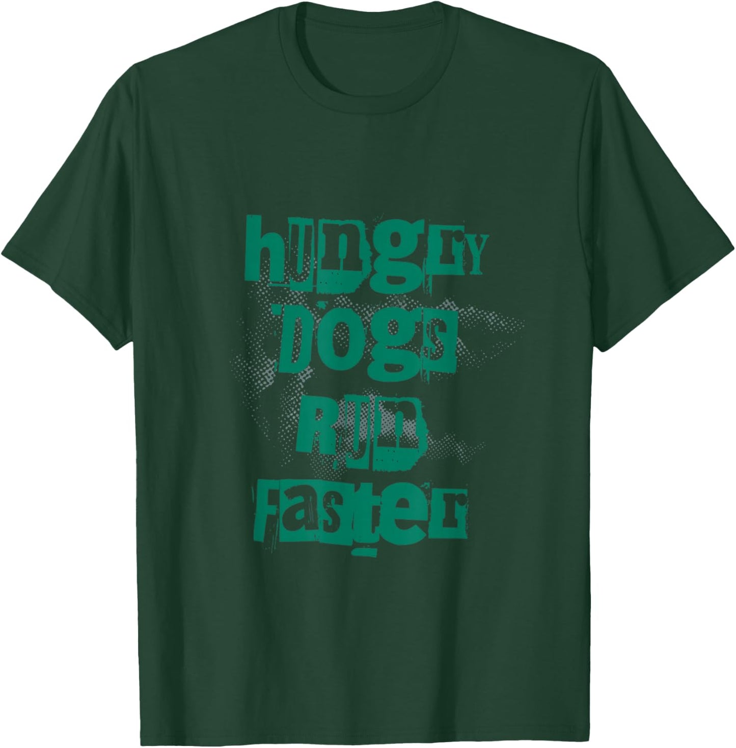 Gritty Motivation - Hungry Dogs Run Faster T-Shirt - T-Shirt | Forest