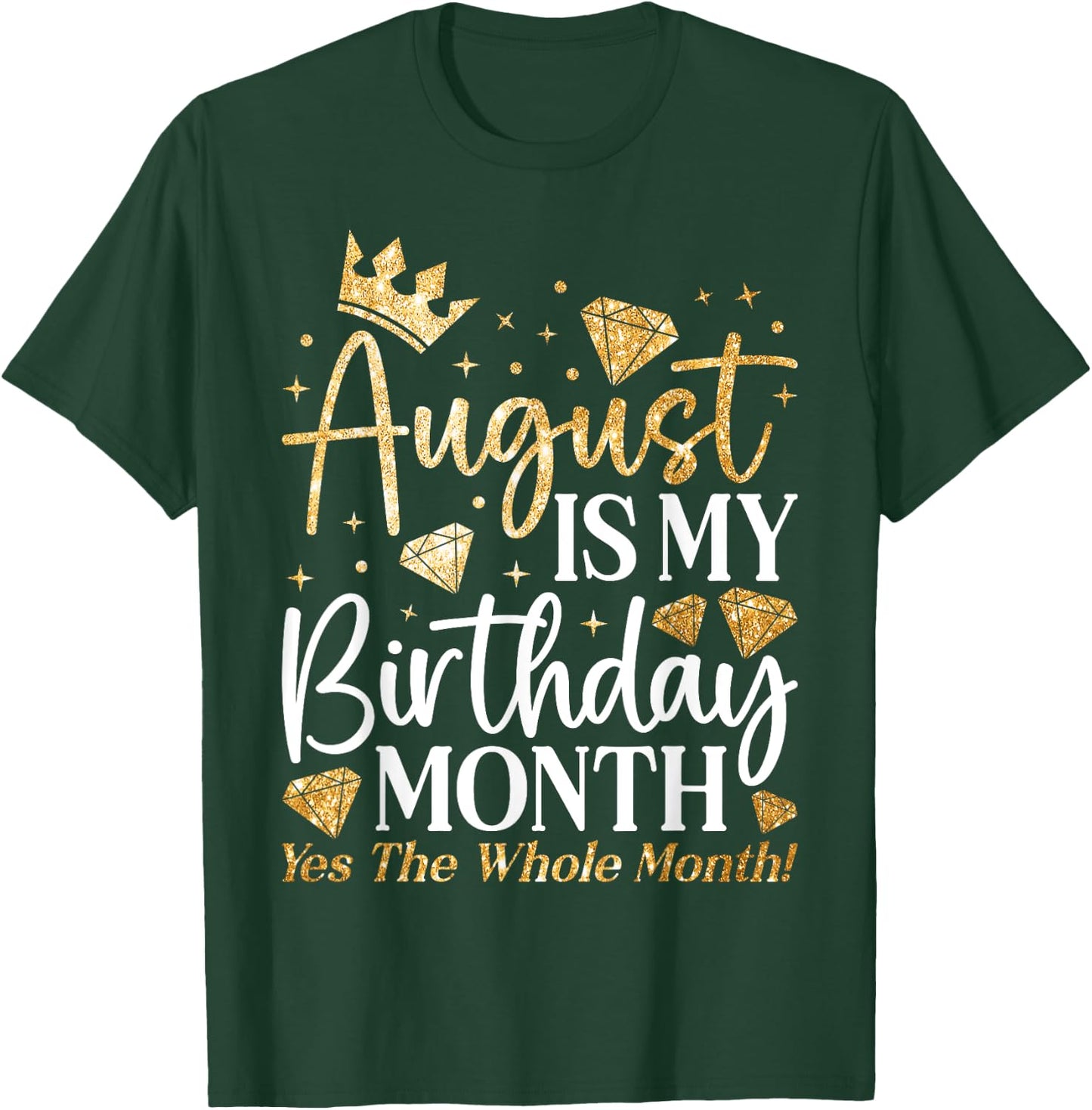 Funny August Is My Birthday Yes The Whole Month Birthday T-Shirt - T-Shirt | Forest
