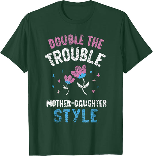 Double The Trouble Mother-Daughter Style Mother Daughter Mom T-Shirt - T-Shirt | Forest