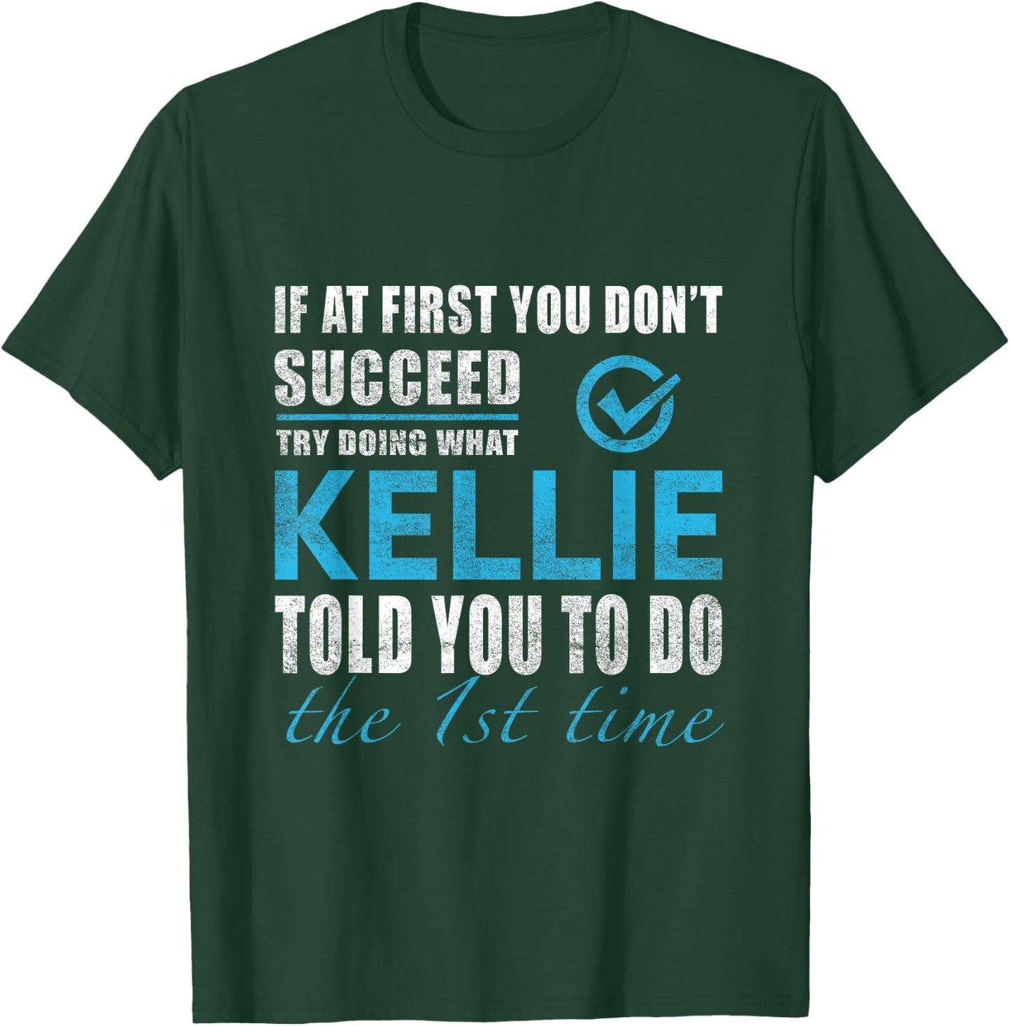 Kellie Name - Try What Kellie Told You To Do T-Shirt - T-Shirt | Forest