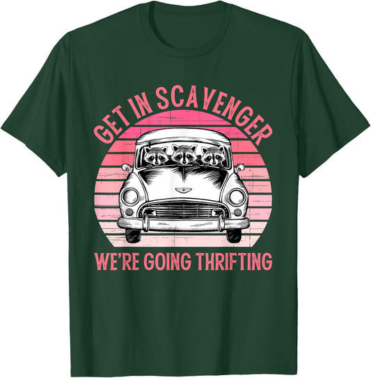 Get In Scavenger We're Going Thrifting Vintage Design T-Shirt - T-Shirt | Forest