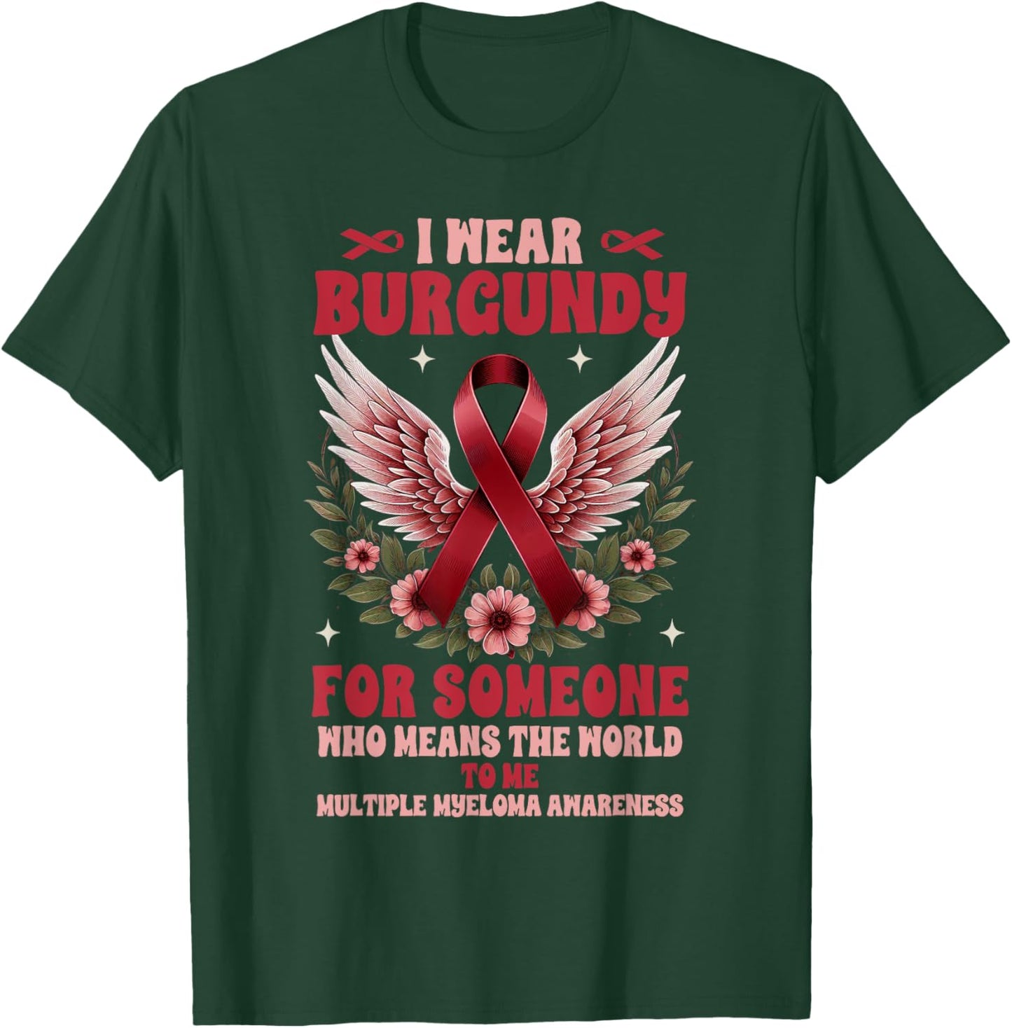 Multiple Myeloma I Wear Burgundy For Someone Who Means T-Shirt - T-Shirt | Forest