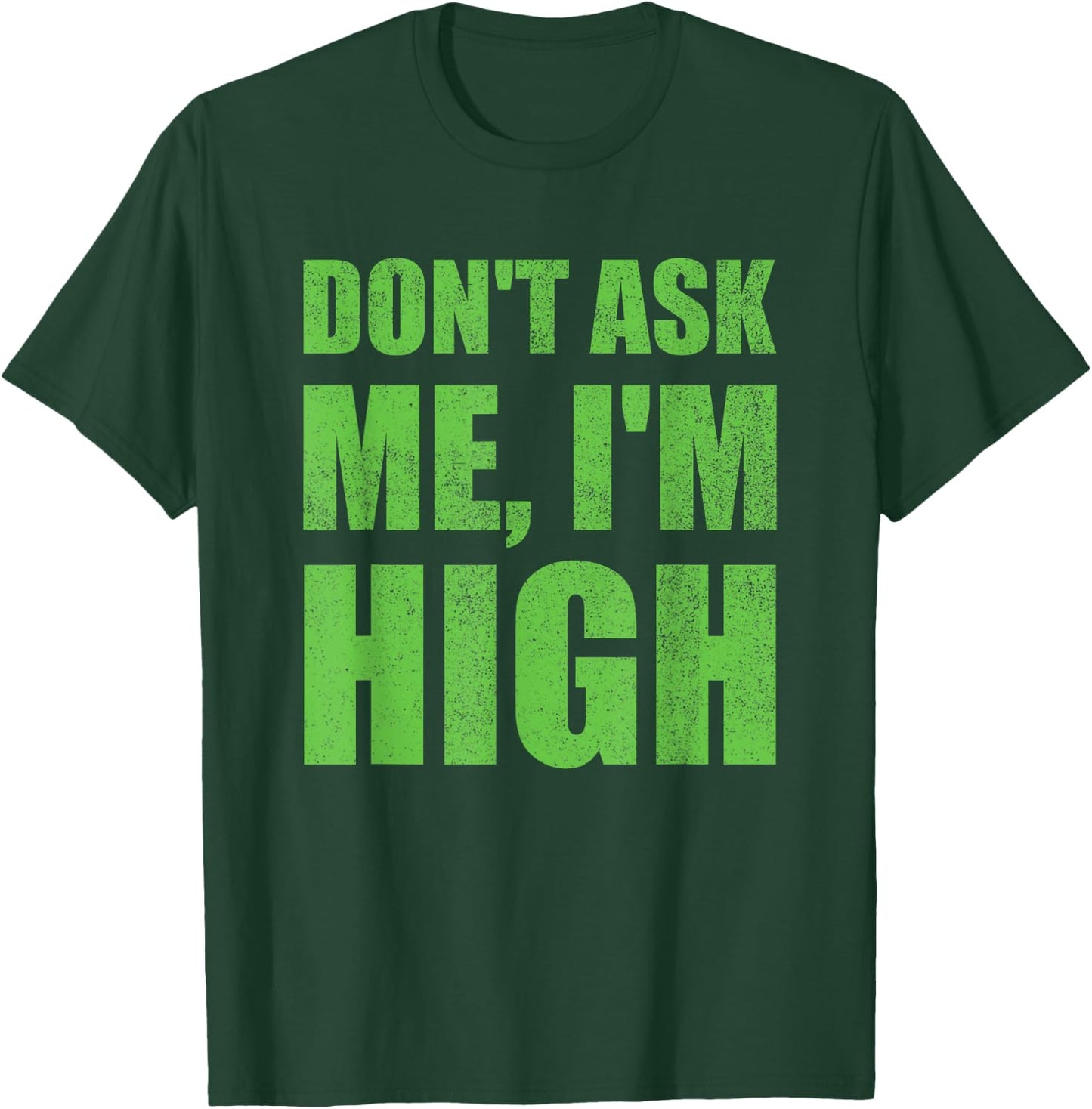 Don't Ask Me I'm High Funny Saying Cannabis T-Shirt - T-Shirt | Forest