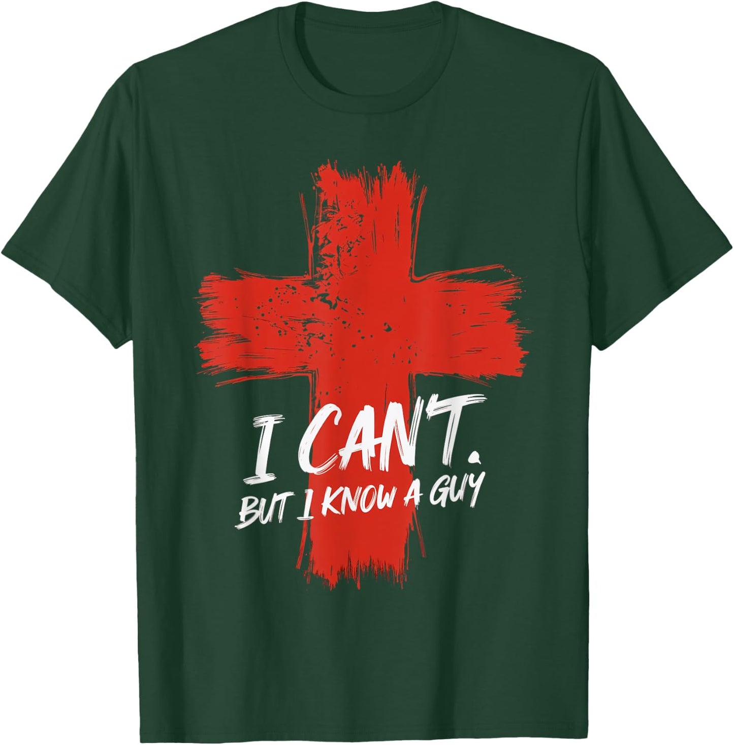 I Can't But I Know A Guy Faith Jesus Cross Belief T-Shirt - T-Shirt | Forest