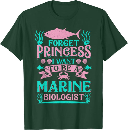Forget Princess I Want To Be A Marine Biologist Funny Gift T-Shirt - T-Shirt | Forest