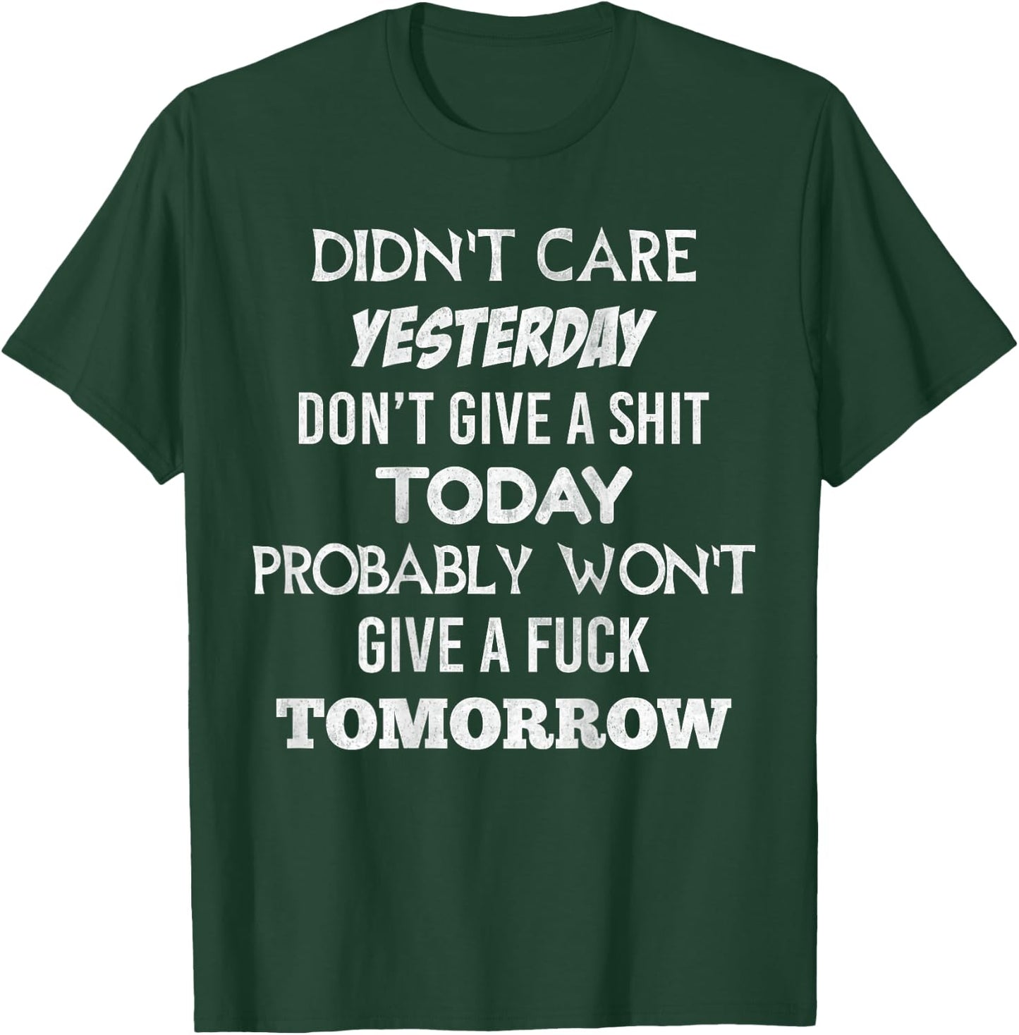 Didnt Care Yesterday Don't Give A Shit Today Probably (back) T-Shirt - T-Shirt | Forest