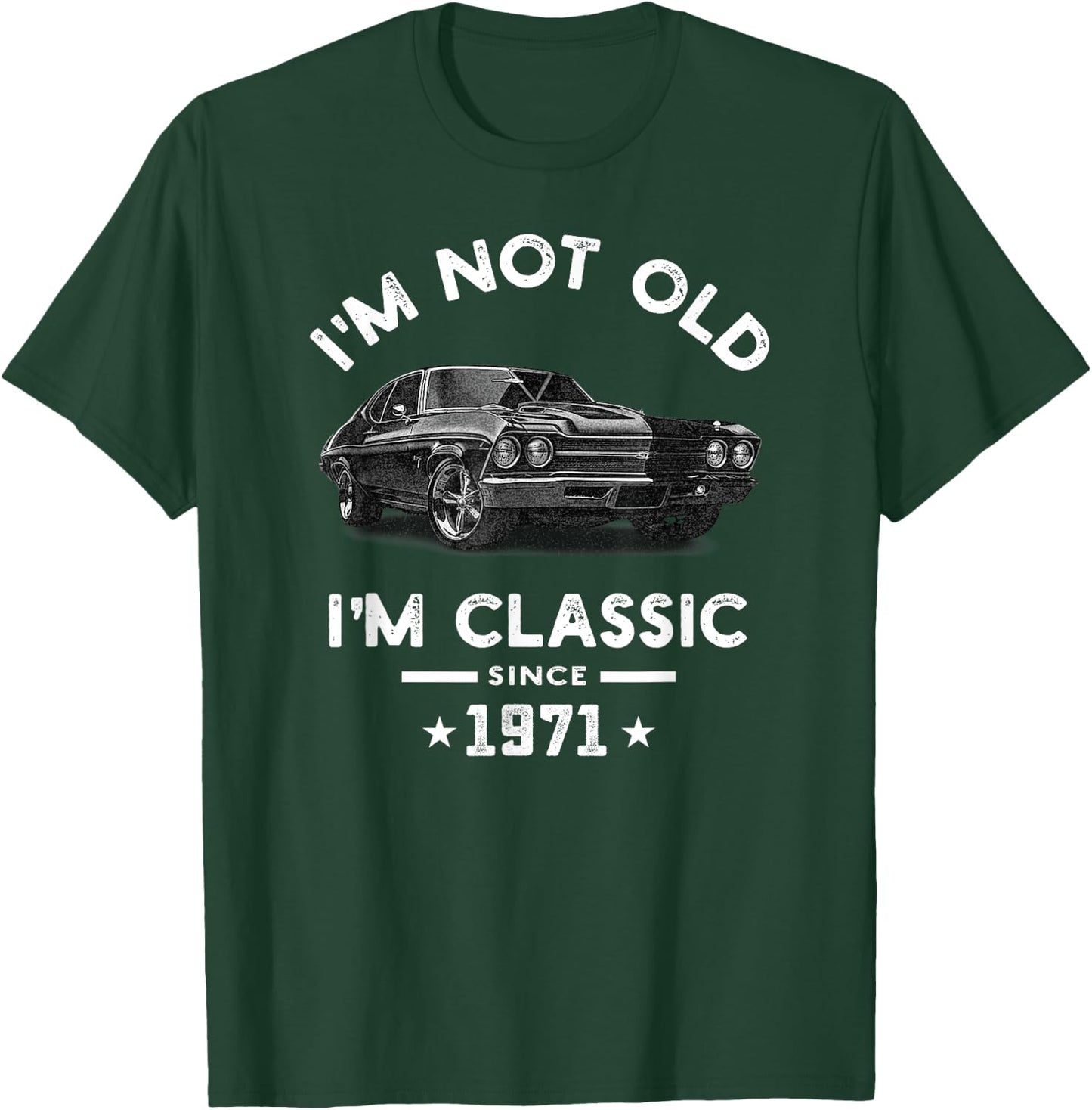 I'm Not Old I'm Classic Since 1971 Vintage Chevelle 53 Years T-Shirt - T-Shirt | Forest