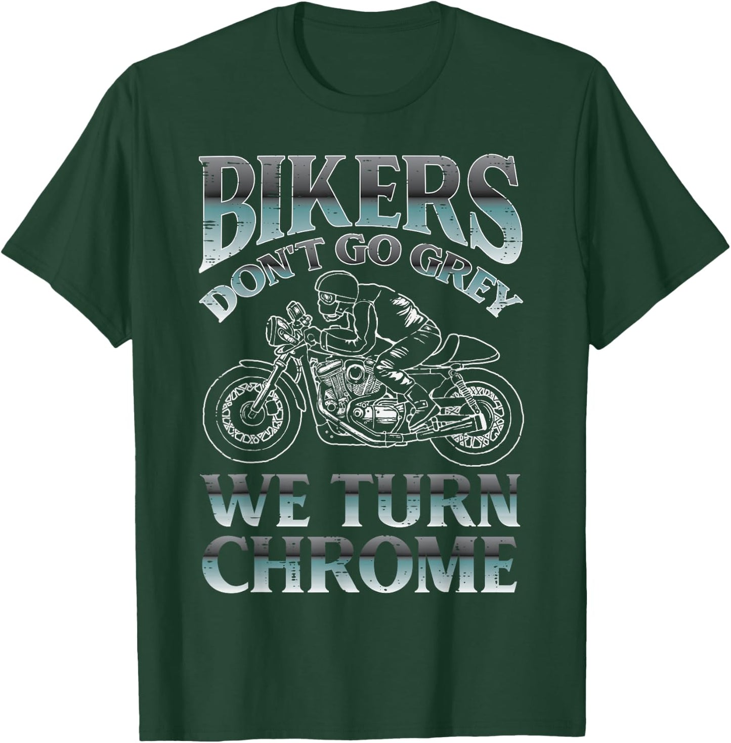 Bikers Dont Go Grey We Turn Chrome Motorcycle Men Women Kids T-Shirt - T-Shirt | Forest
