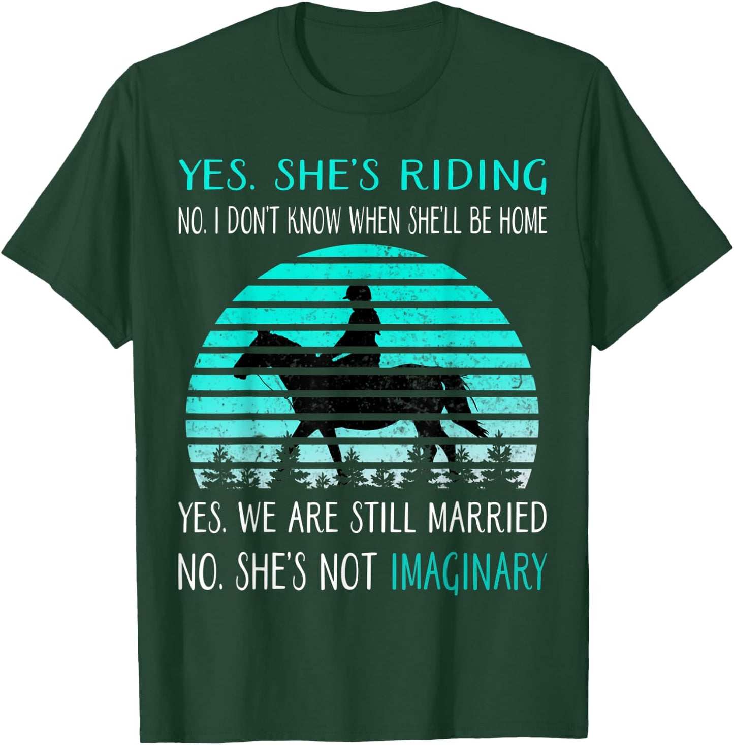 Yes She's Riding no i Don't Know When She'll be home T-Shirt - T-Shirt | Forest