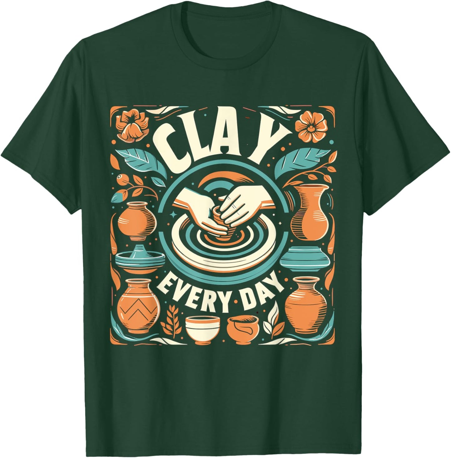 Pottery Woman Clay Every Day Sculpting Ceramics Crafting T-Shirt - T-Shirt | Forest