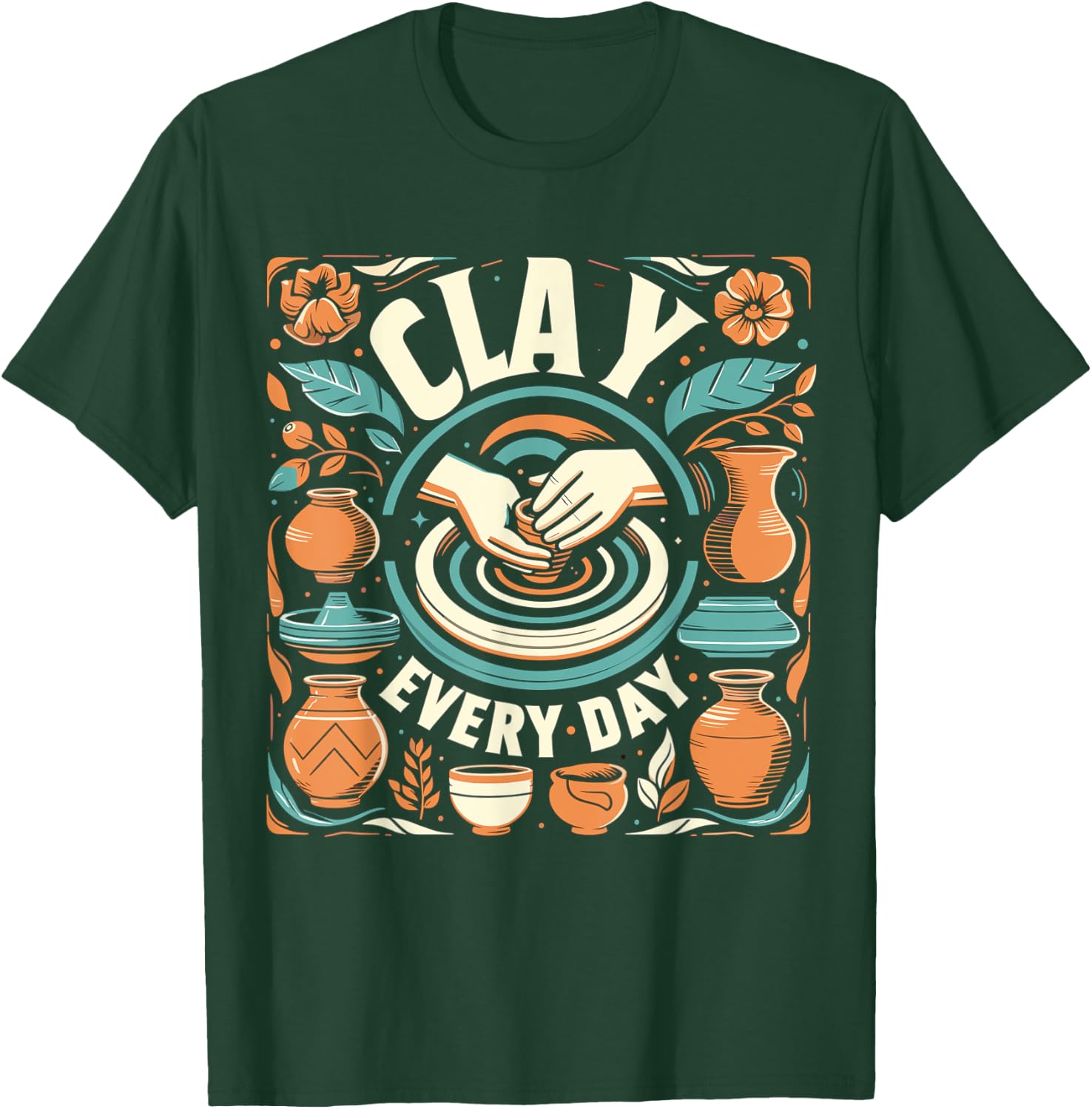 Pottery Woman Clay Every Day Sculpting Ceramics Crafting T-Shirt - T-Shirt | Forest