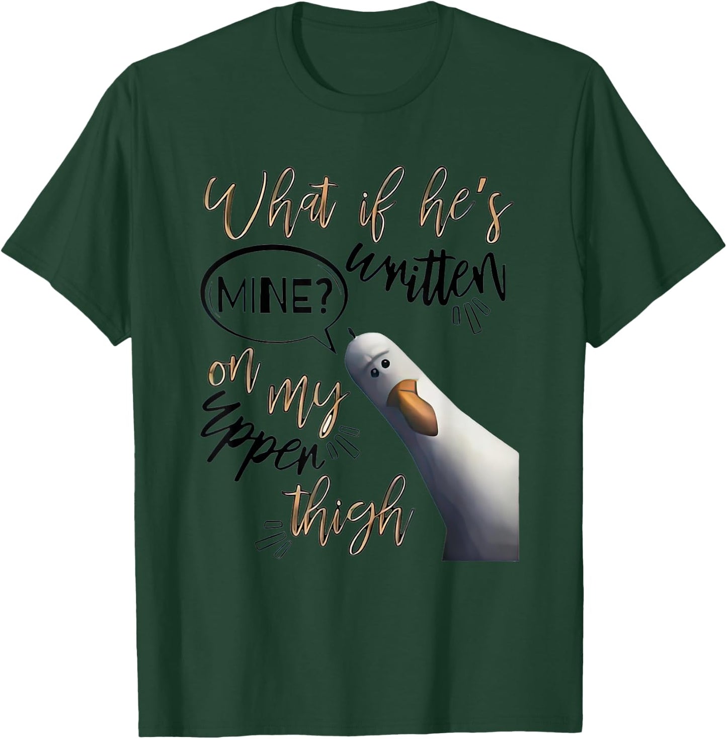 What If Hes Written Mine On My Upper Thigh T-Shirt - T-Shirt | Forest