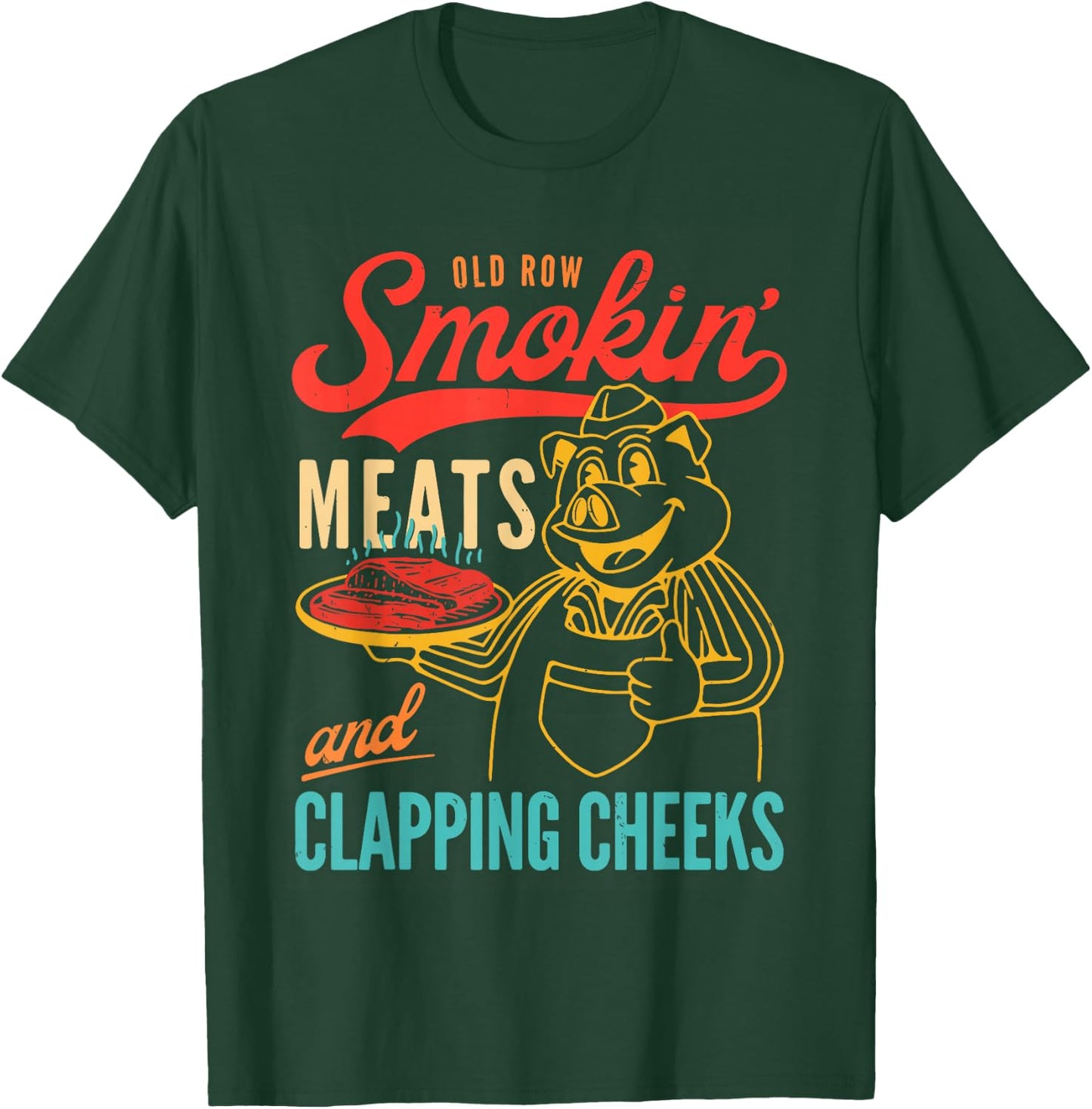 Old Row Smokin' Meats And Clapping Cheeks Funny T-Shirt - T-Shirt | Forest