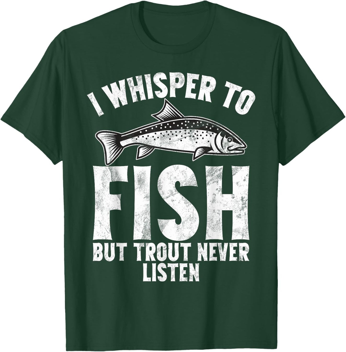 I Whisper to Fish But Trout Never Listen Trout T-Shirt - T-Shirt | Forest