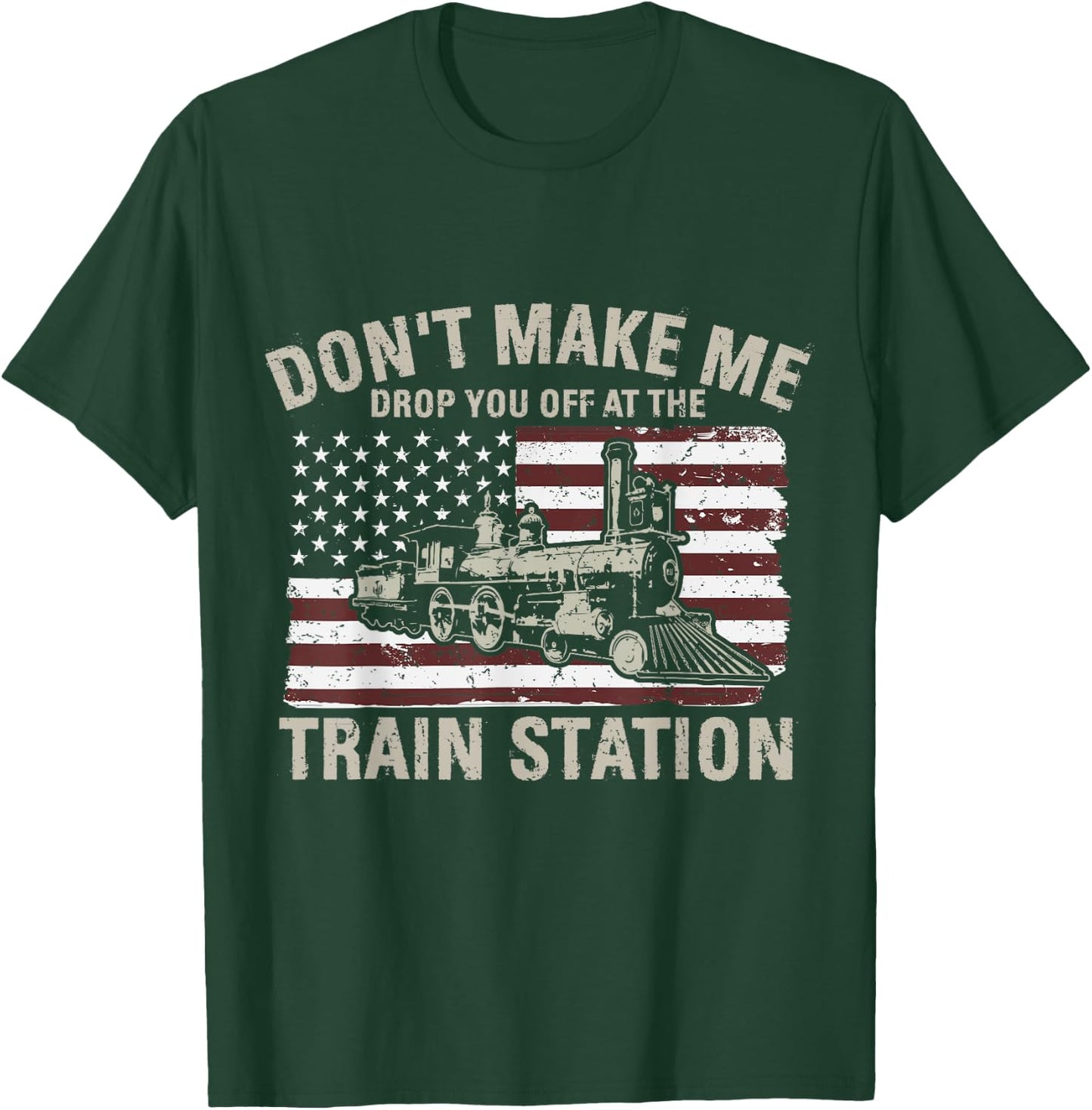 USA Flag Don't Make Me Drop You Off At The Train Station Women Men T-Shirt - T-Shirt | Forest