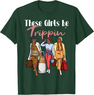 The Girls Be Trippin' for Black Women Girls Trip T-Shirt - T-Shirt | Forest