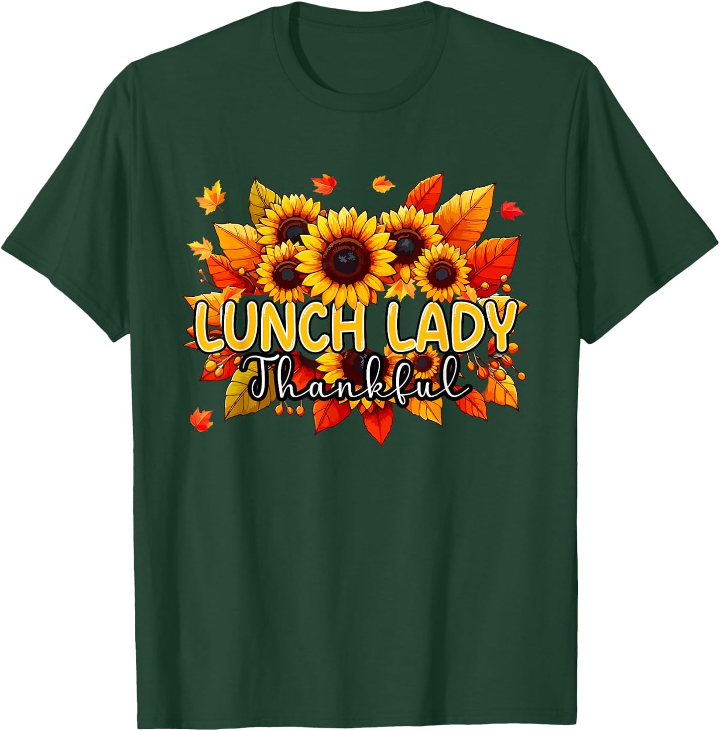 Lunch Lady Thankful Thanksgiving Sunflowers Fall Proud Job T-Shirt - T-Shirt | Forest