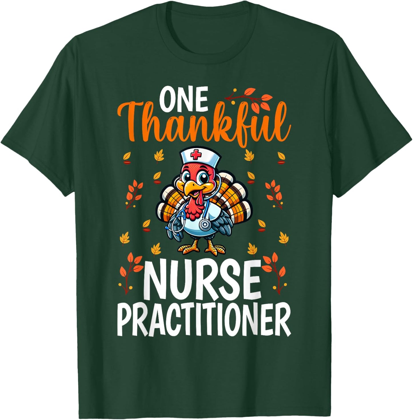One Thankful Nurse Practitioner - Thanksgiving Turkey NP T-Shirt - T-Shirt | Forest