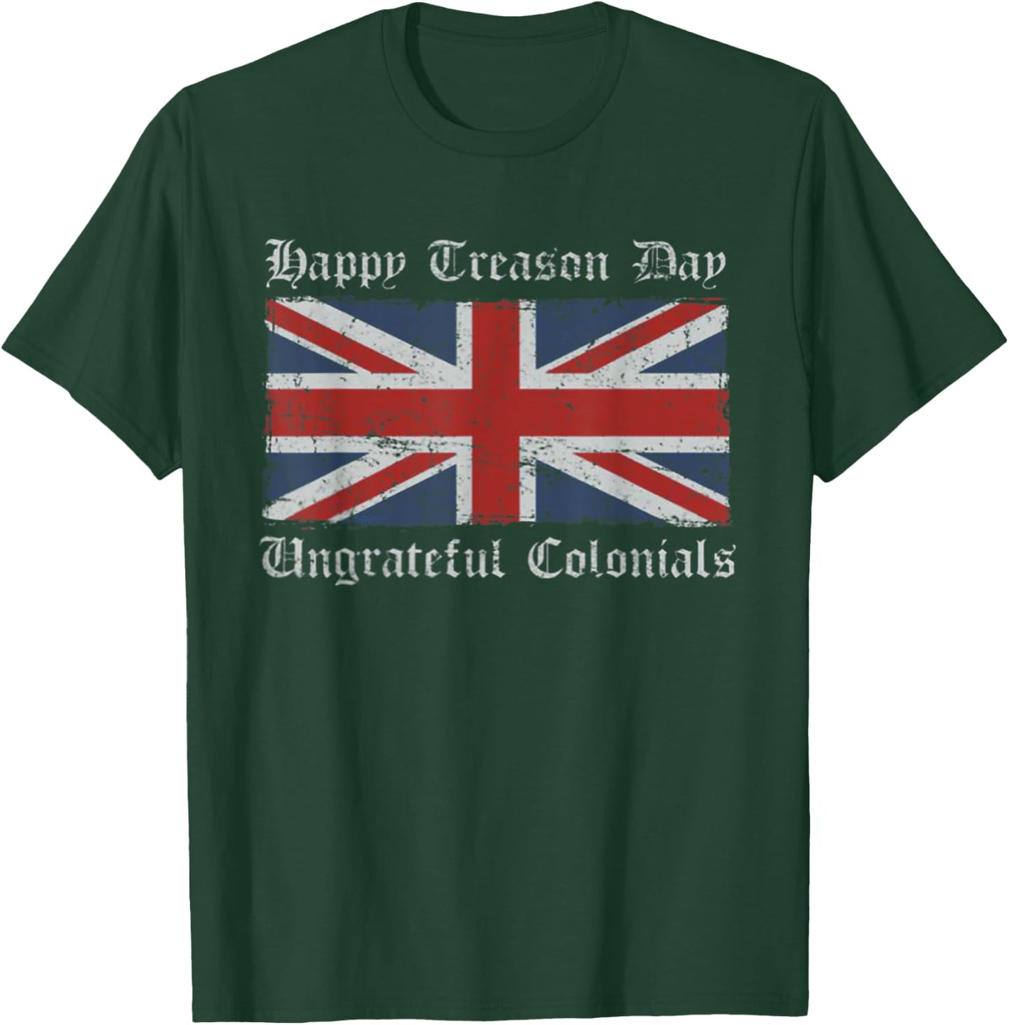 Happy Treason Day Ungrateful Colonials July 4th British Flag T-Shirt - T-Shirt | Forest