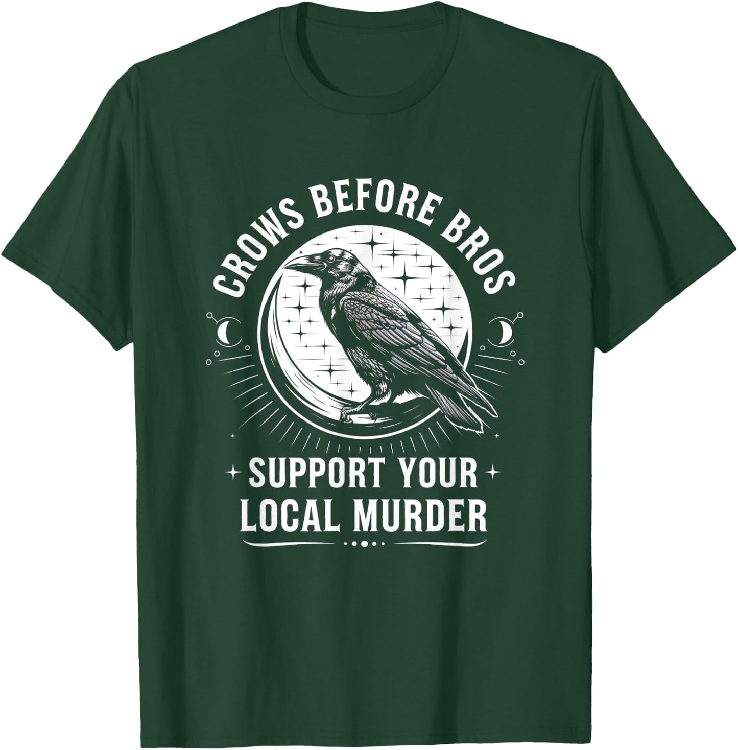 Crows Before Bros Support Your Local Murder Raven T-Shirt - T-Shirt | Forest