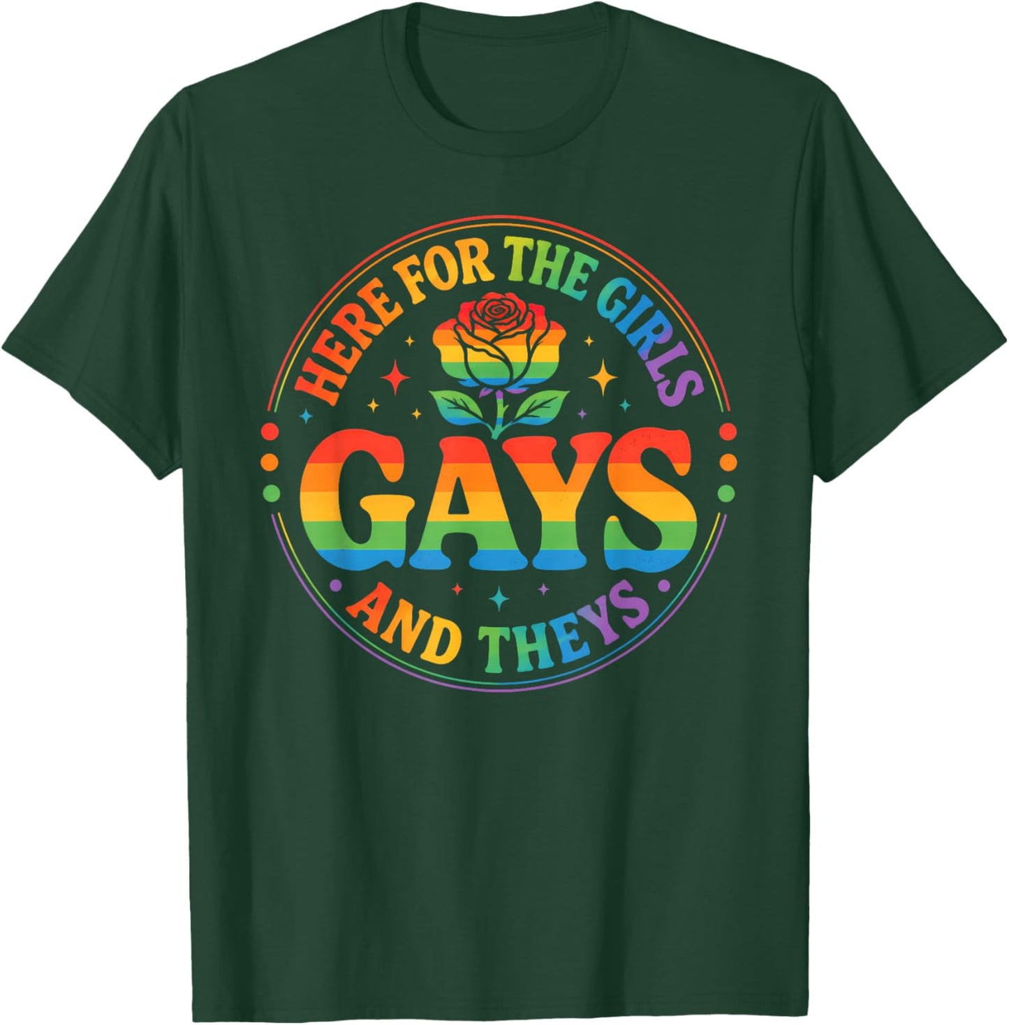 Here for The Girls Gays & Theys LGBT Gay Pride Proud Ally T-Shirt - T-Shirt | Forest