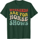 Weekends Are For Horse Shows Equestrian T-Shirt - T-Shirt | Forest