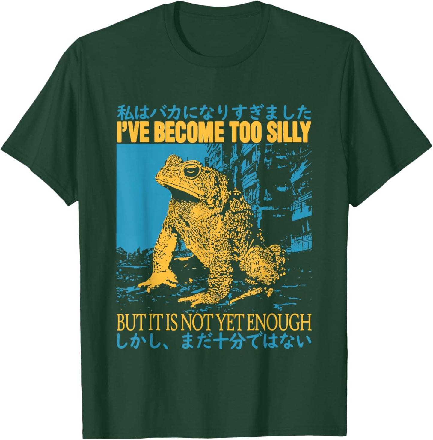I've Become Too Silly But It Is Not Yet Enough Funny Frogs T-Shirt - T-Shirt | Forest