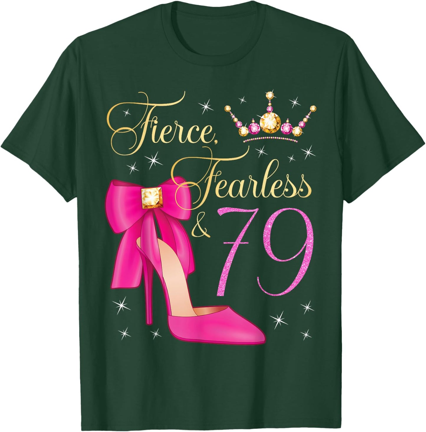 Fierce Fearless & 79 Years Old 79th Birthday Woman Queen T-Shirt - T-Shirt | Forest
