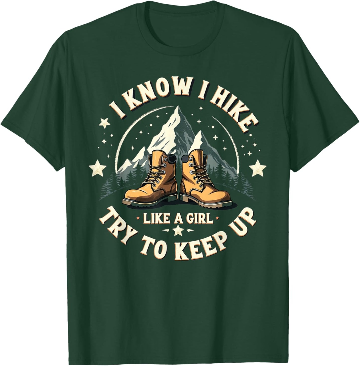 I Know I Hike Like A Girl Try To Keep Up, Funny Hiking Women T-Shirt - T-Shirt | Forest
