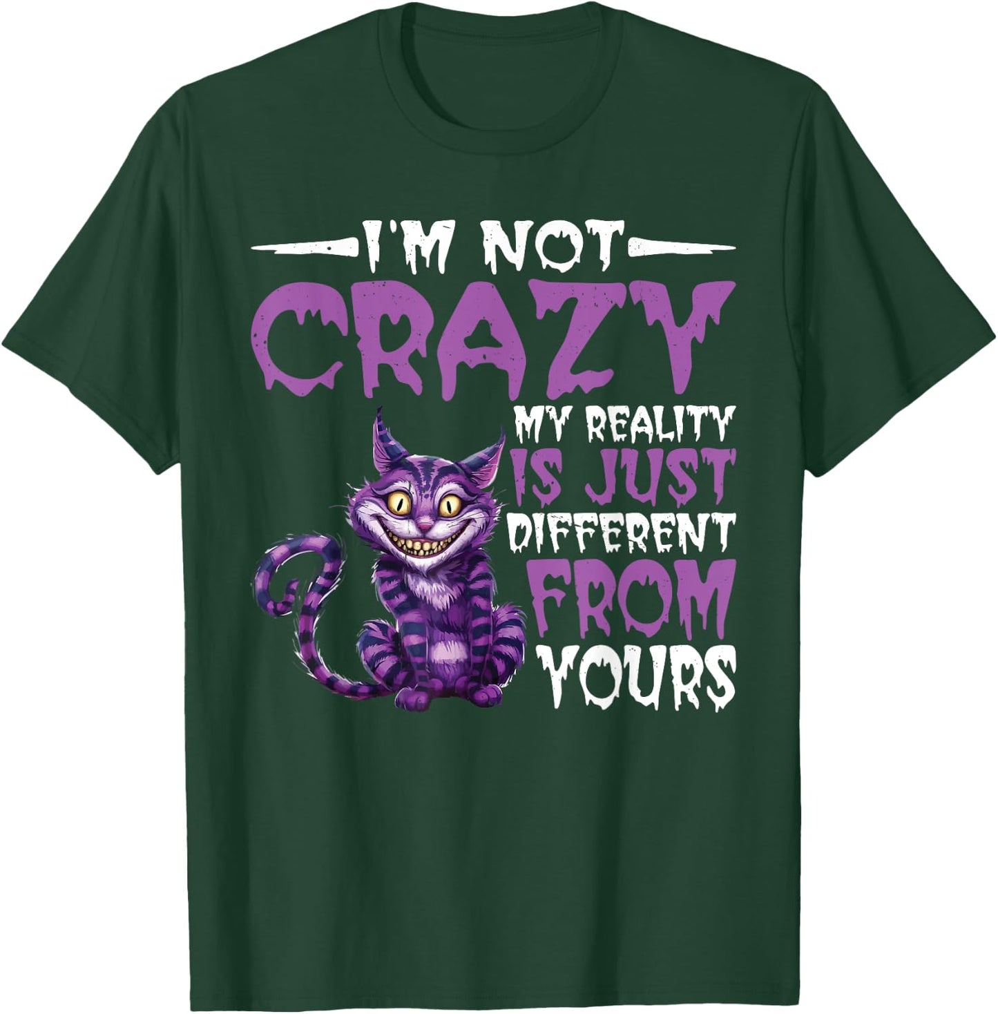 I'm Not Crazy, My Reality Is Just Different From Yours T-Shirt - T-Shirt | Forest