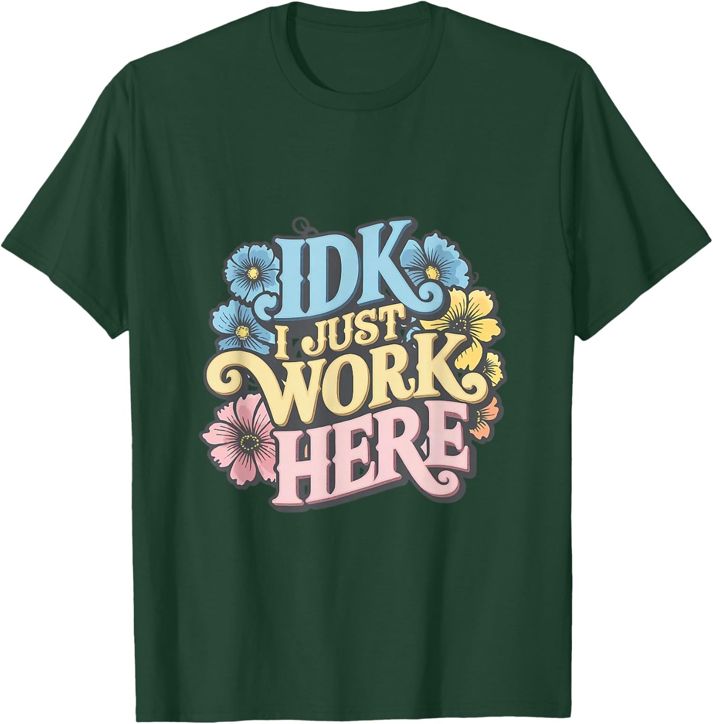 I Don't Know I Just Work Here Funny Saying Sarcastic T-Shirt - T-Shirt | Forest